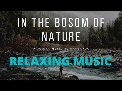 In the bosom of Nature I Relaxing Instrumental I Hansayog I
