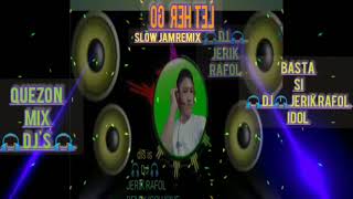 Download lagu LET HER GO.SLOW JAM REMIX POWERED BY DJ JERIK RAFOL OF QUEZON MIX DJ'S mp3