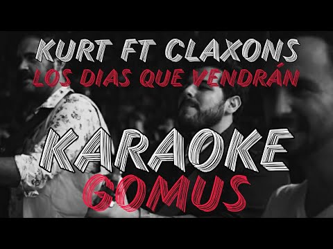 Los dias que vendrán - Kurt ft Los Claxons | Karaoke Gomus