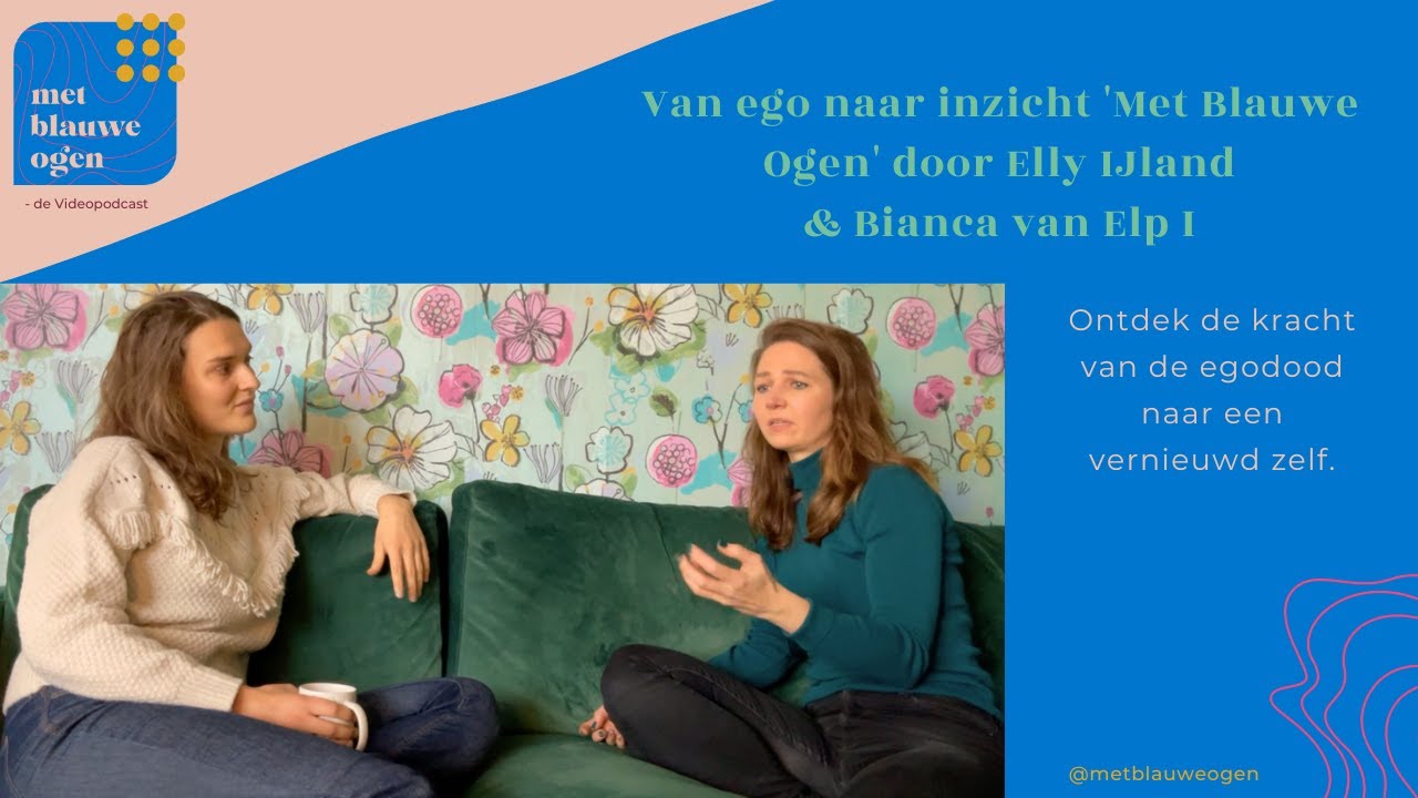S2 #2.1 Van ego naar inzicht 'Met Blauwe Ogen' door Elly IJland & Bianca van Elp