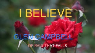 I BELIEVE   GLEN CAMPBELL  WITH SING ALONG  LYRICS