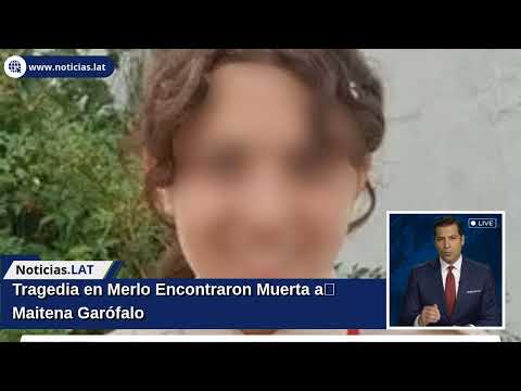 Tragedia en Merlo: Encontraron Muerta a Maitena Garófalo