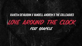 Love Around The Clock feat Goapele  - Raheem DeVaughn x Vandell Andrew x The Colleagues