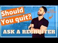 Should I Quit My Job Before Finding Another One - When to Quit Your Job (Ask a Recruiter)