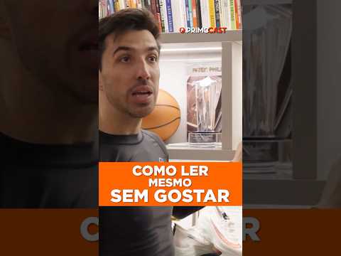 COMO LER MESMO SEM GOSTAR