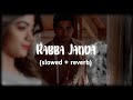 Rabba Janda Slowed Reverb Jubin Nautiyal FM2023