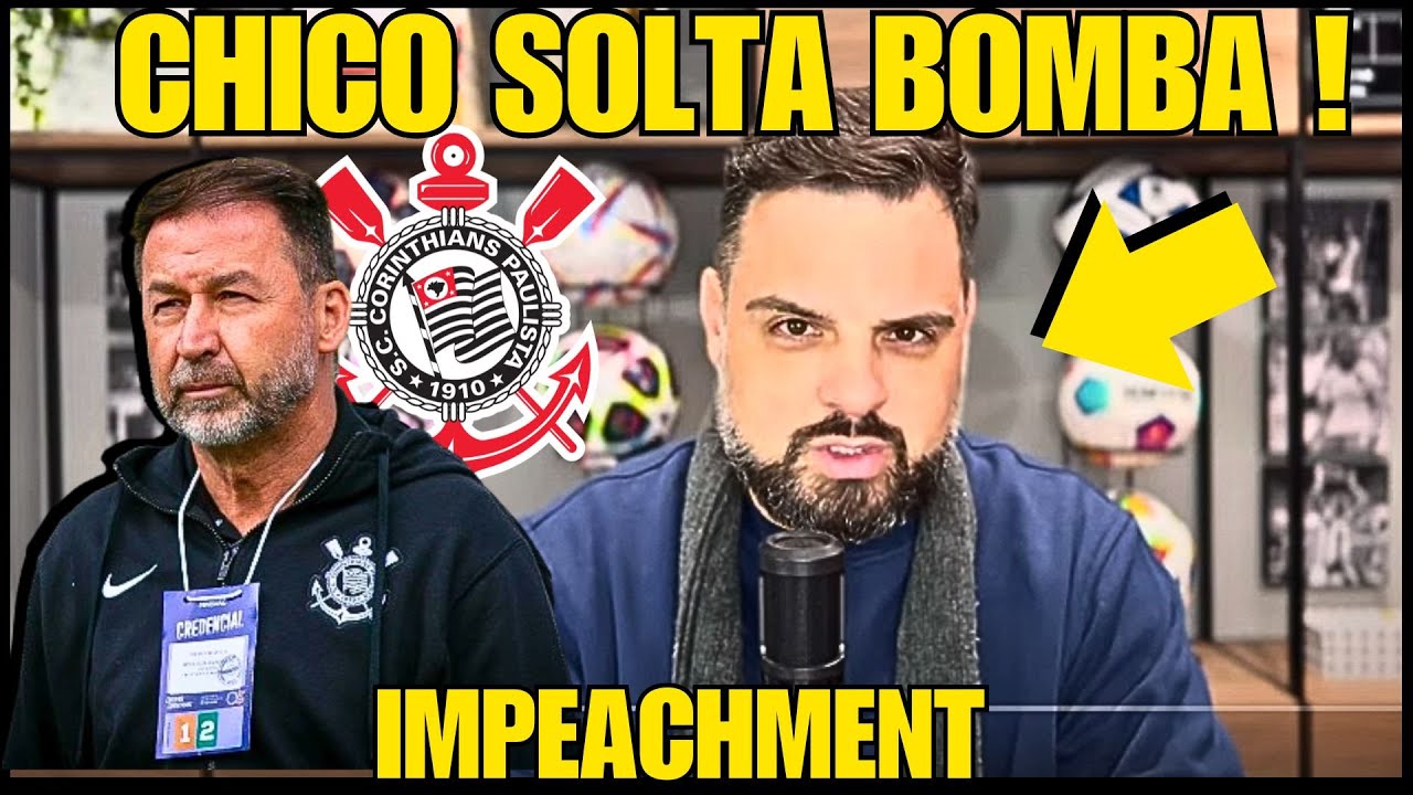 NOTICIA URGENTEE! CHICO TRAZ INFORMAÇÕES DOS BASTIDORES SOBRE IMPEACHMENT! NOTICIAS DO CORINTHIANS