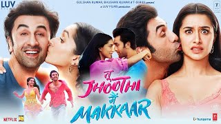Tu Jhoothi Main Makkar Full Movie  Ranbir Kapoor S
