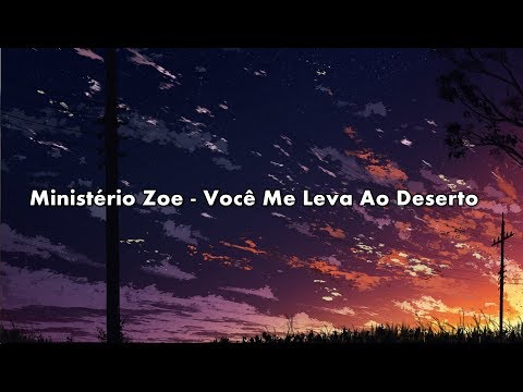 Ministério Zoe - Você Me Leva Ao Deserto ( Com Letra )