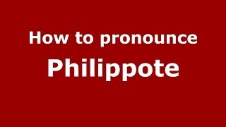 How to pronounce Philippote