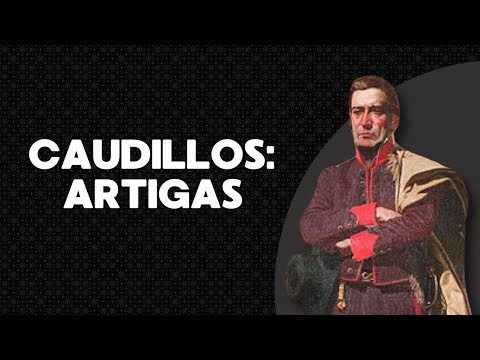 CAUDILLOS: José Gervasio Artigas