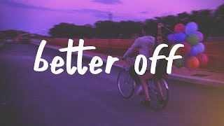 Jeremy Zucker &amp; Chelsea Cutler - Better Off (Lyric Video)