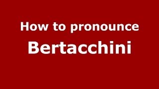 How to pronounce Bertacchini