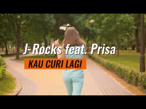 J ROCKS feat Prisa - KAU CURI LAGI ( lirik lagu )