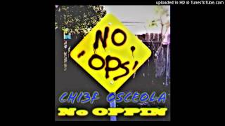 Chi3f Osceola- No Oppin(No Flocxin freestyle)