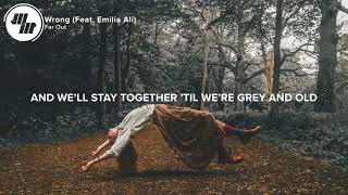 Far Out -Wrong  Lyrics (feat. Emilia Ali)