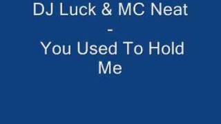 DJ Luck & MC Neat - You Used To Hold Me