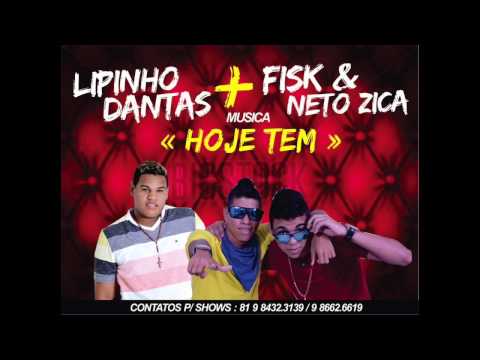 LIPINHO DANTAS E FISK E NETO - HOJE TEM - MUSICA NOVA