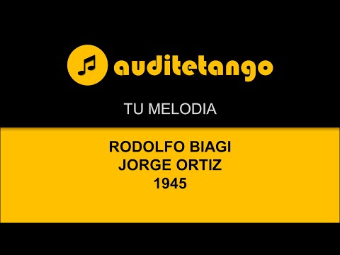 TU MELODIA - v - RODOLFO BIAGI - JORGE ORTIZ - 1945 - TANGO VALS CANTATO
