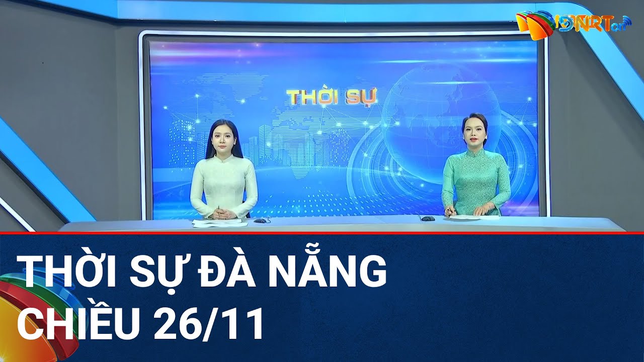 🔴 [TRỰC TIẾP] Thời sự Đà Nẵng ngày 26/11 | Tin tức thời sự tổng hợp mới nhất hôm nay
