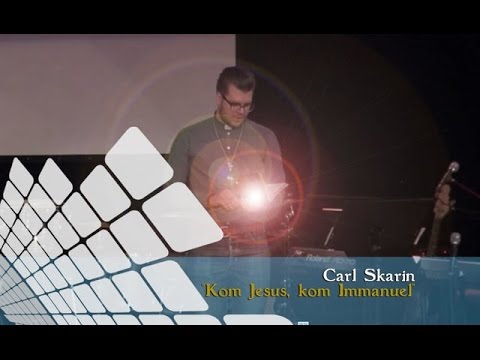 Kom Jesus, kom Immanuel - Carl Skarin 141221