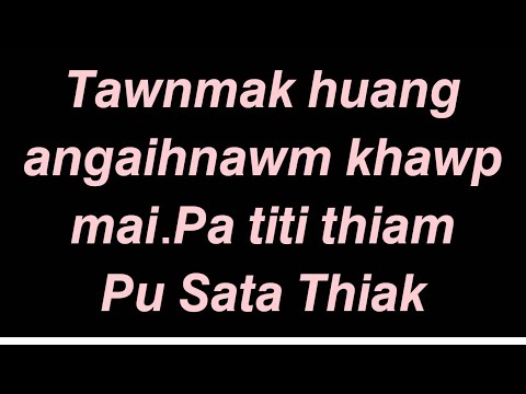 Tawnmak te, pa titi thiam Pu Sata Thiak part 55