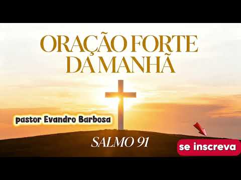 FAÇA ESSA ORAÇÃO DO SALMO 91 E VEJA DEUS TE ABENÇOAR | PASTOR EVANDRO BARBOSA 