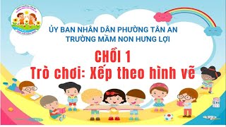TRÒ CHƠI XẾP THEO HÌNH VẼ LỚP CHỒI 1