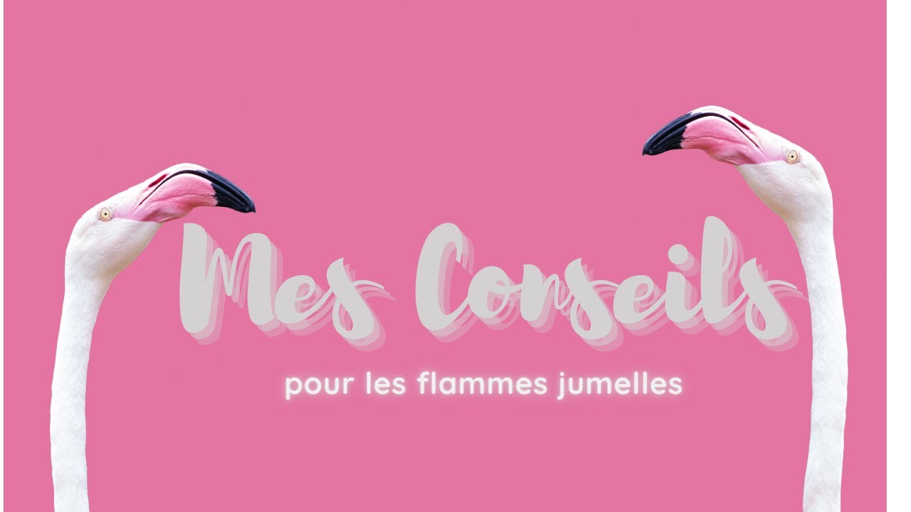 Mes conseils pour les flammes jumelles…