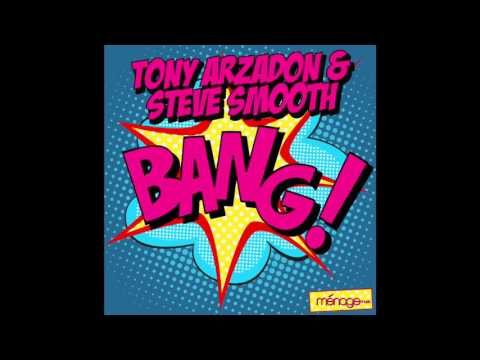Tony Arzadon & Steve Smooth - Bang!
