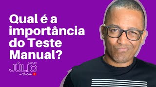 Qual é a importância do teste manual?