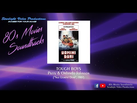Tough Boys - Patty & Orlando Johnson ("Noi Uomini Duri", 1987)