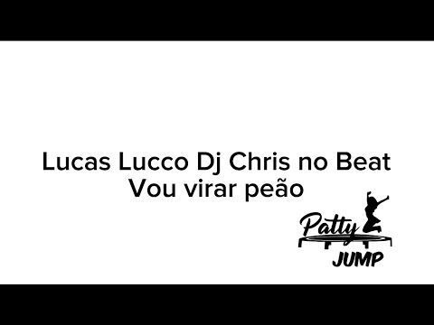 Vou virar peão- Lucas Lucco & DJ Chris no Beat / Patty Jump