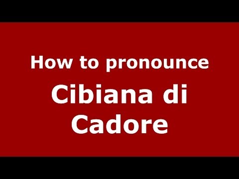 How to pronounce Cibiana di Cadore (Italian/Italy) - PronounceNames.com