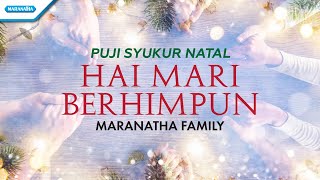 Download lagu Hai Mari Berhimpun - Puji Syukur Natal - Maranatha Family ( lyric video) mp3