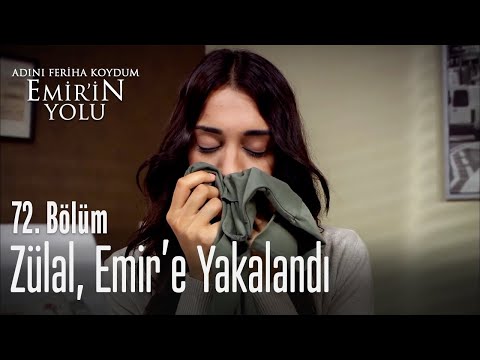 Zülal, Emir'e yakalandı - Adını Feriha Koydum Emir'in Yolu 72. Bölüm