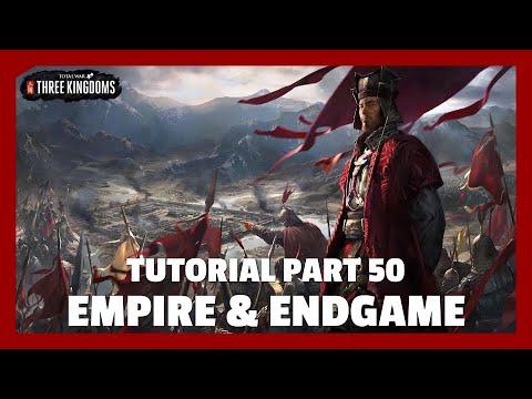 Empire & Endgame | Total War: Three Kingdoms Tutorial Part 50