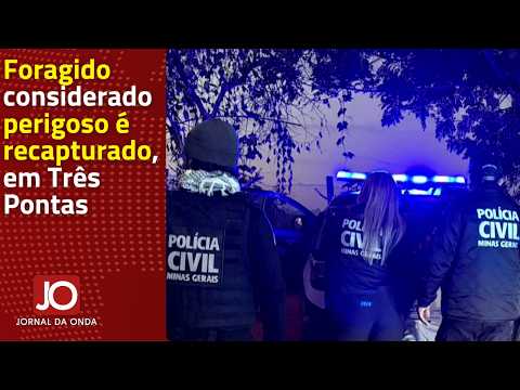 FORAGIDO CONSIDERADO PERIGOSO É RECAPTURADO, EM TRÊS PONTAS