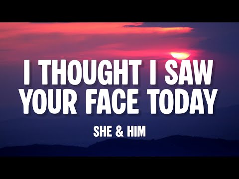 She & Him - I Thought I Saw Your Face Today (Lirik)