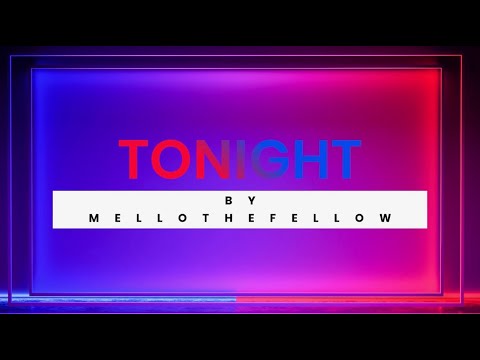 MelloTheFellow - Tonight (Lyric Video) [Explicit]