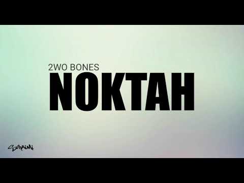Noktah - 2wo Bones (lirik)