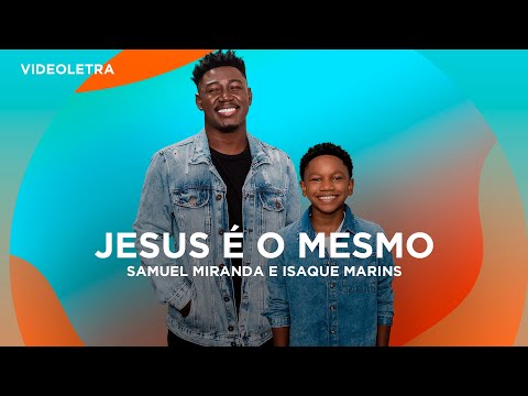 Samuel Miranda e Isaque Marins - Jesus é o Mesmo - VideoLETRA® Oficial