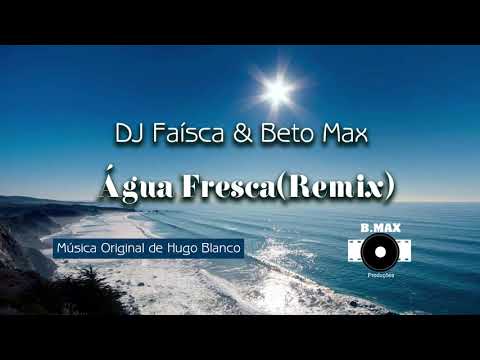 Água fresca (Remix)-Dj Faísca & Beto Max