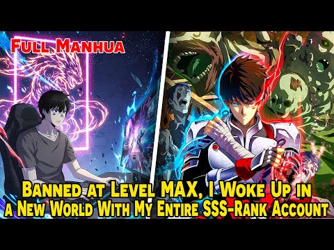 [FULL] - Banned at Level MAX, I Woke Up in a New World With My Entire SSS-Rank Account #RV360Manhua