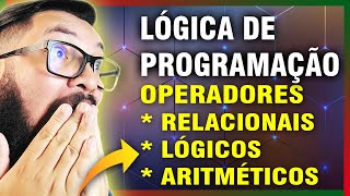 PROGRAMMING LOGIC: ARITHMETIC OPERATORS, LOGICAL OPERATORS AND RELATIONAL OPERATORS