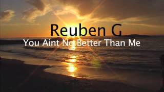 Reuben G - You aint no better than me