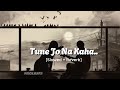 Jane Kiski Hame Lag Gayi Hai Nazar Tune Jo Na Kaha Slowed Reverb