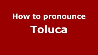 How to pronounce Toluca