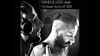 Dandi & Ugo dj set Hot Speak Techno 07 2015 streaming