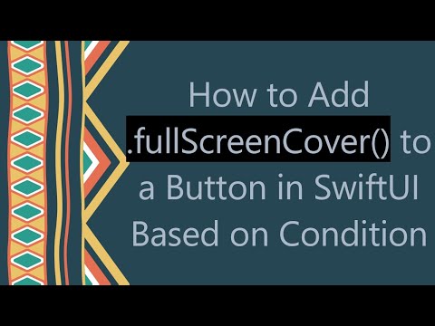 How to Add .fullScreenCover() to a Button in SwiftUI Based on Condition